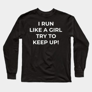 I run like a girl try to keep up Long Sleeve T-Shirt